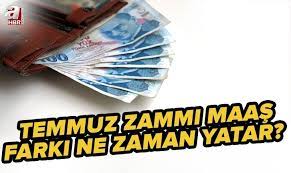 Maaş Farkları Ne Zaman Yatacak 2022 Temmuz