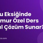 Konu Eksiğinde Anamur Özel Ders Nasıl Çözüm Sunar?