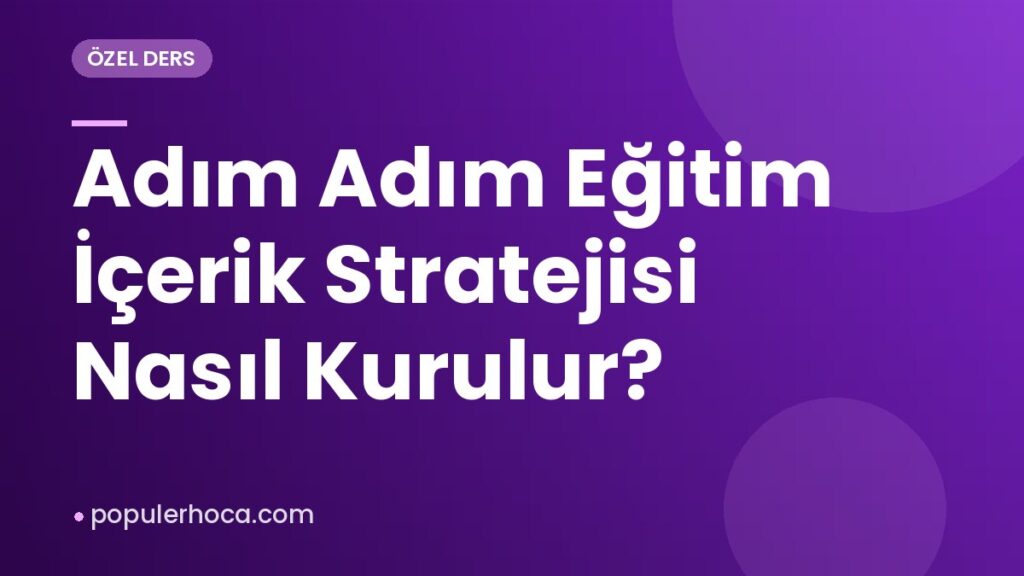 Adım Adım Eğitim İçerik Stratejisi Nasıl Kurulur?