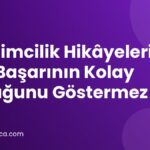 Girişimcilik Hikâyeleri Her Başarının Kolay Olduğunu Göstermez