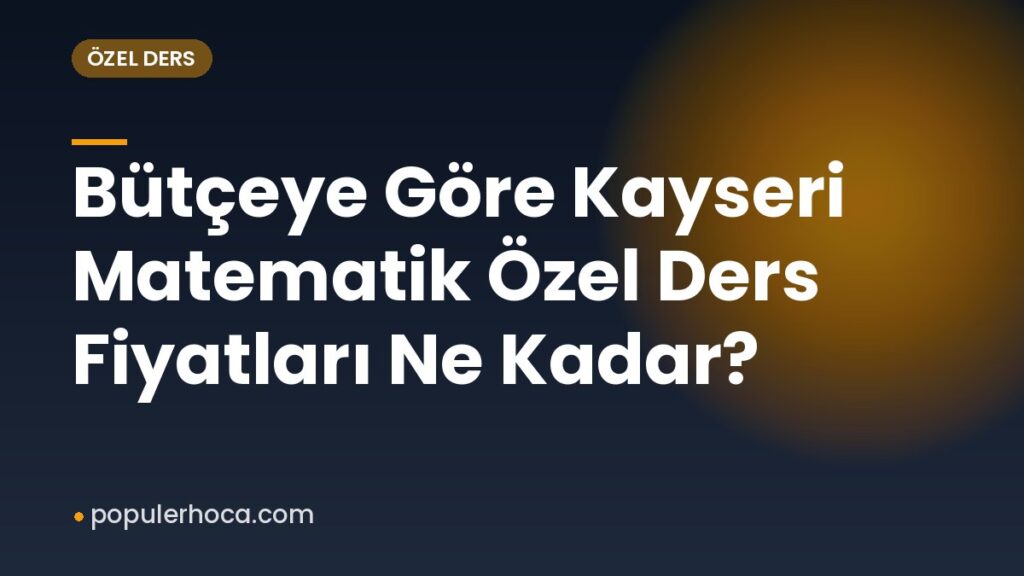 Bütçeye Göre Kayseri Matematik Özel Ders Fiyatları Ne Kadar?