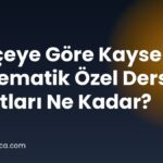 Bütçeye Göre Kayseri Matematik Özel Ders Fiyatları Ne Kadar?