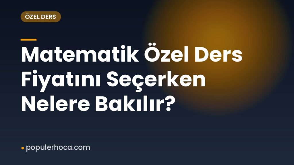 Matematik Özel Ders Fiyatını Seçerken Nelere Bakılır?