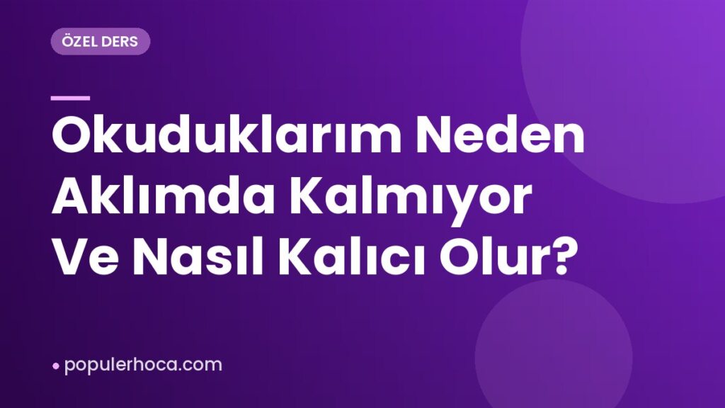 Okuduklarım Neden Aklımda Kalmıyor Ve Nasıl Kalıcı Olur?