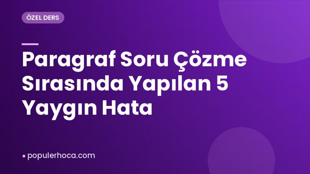 Paragraf Soru Çözme Sırasında Yapılan 5 Yaygın Hata