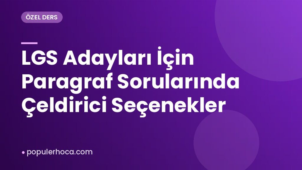 LGS Adayları İçin Paragraf Sorularında Çeldirici Seçenekler