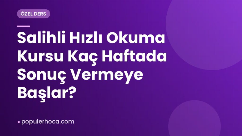 Salihli Hızlı Okuma Kursu Kaç Haftada Sonuç Vermeye Başlar?