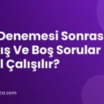 TYT Denemesi Sonrası Yanlış Ve Boş Sorular Nasıl Çalışılır?