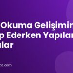 Hızlı Okuma Gelişimini Takip Ederken Yapılan Hatalar