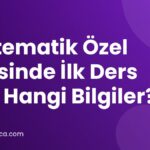 Matematik Özel Dersinde İlk Ders İçin Hangi Bilgiler?