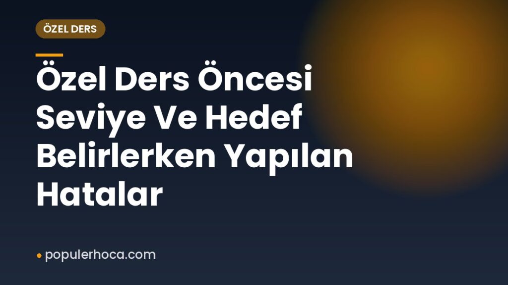 Özel Ders Öncesi Seviye Ve Hedef Belirlerken Yapılan Hatalar