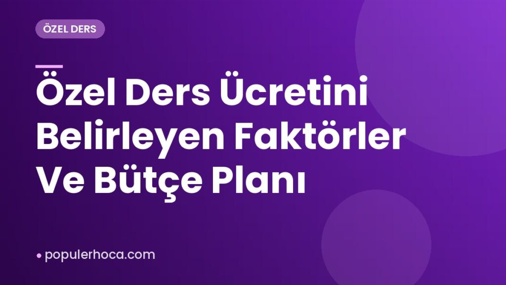 Özel Ders Ücretini Belirleyen Faktörler Ve Bütçe Planı