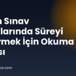 Uzun Sınav Sorularında Süreyi Yetirmek İçin Okuma Sırası